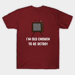 Old Enough To Be Retro T-Shirt